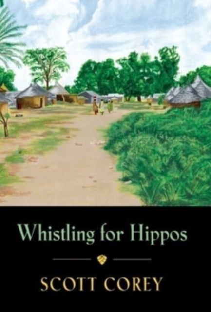 Whistling for Hippos - A memoir of life in West Africa