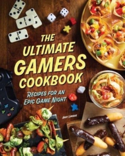 The Ultimate Gamers Cookbook - Recipes for an Epic Game Night