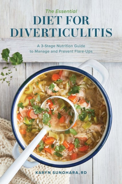 The Essential Diet for Diverticulitis - A 3-Stage Nutrition Guide to Manage and Prevent Flare-Ups