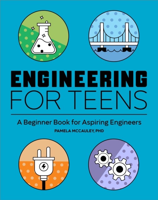 Engineering for Teens - A Beginner's Book for Aspiring Engineers