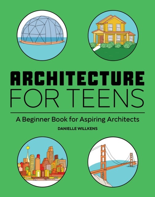 Architecture for Teens - A Beginner's Book for Aspiring Architects