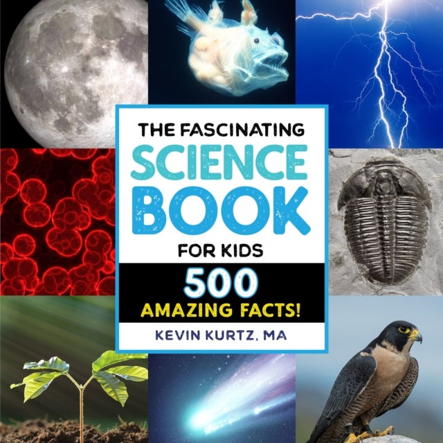 The Fascinating Science Book for Kids - 500 Amazing Facts!