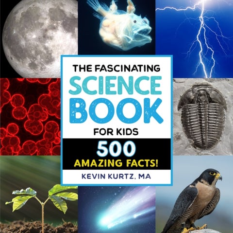 The Fascinating Science Book for Kids - 500 Amazing Facts!
