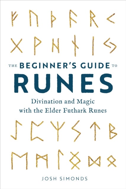 The Beginner's Guide to Runes - Divination and Magic with the Elder Futhark Runes