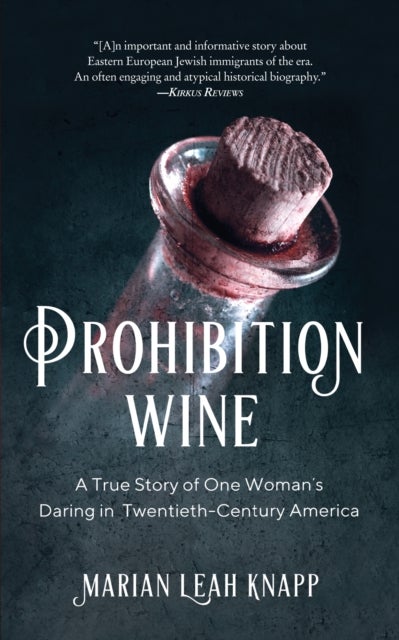 Prohibition Wine - A True Story of One Woman's Daring in Twentieth-Century America