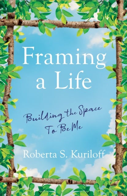 Framing a Life - Building the Space To Be Me