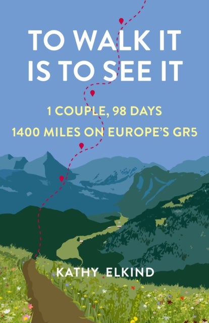 To Walk It Is To See It - 1 Couple, 98 Days, 1400 Miles on Europe's GR5
