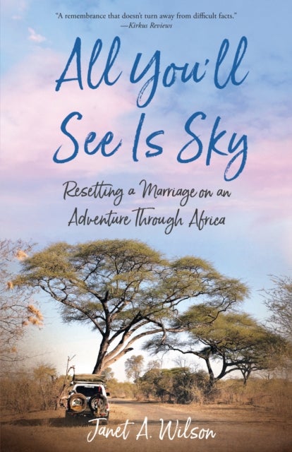 All You'll See Is Sky - Resetting a Marriage on an Adventure Through Africa