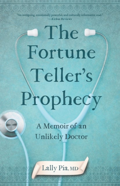 The Fortune Teller's Prophecy - A Memoir of an Unlikely Doctor