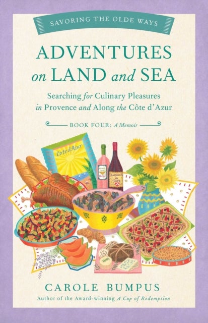 Adventures on Land and Sea - Searching for Culinary Pleasures in Provence and Along the Cote d'Azur