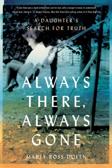 Always There, Always Gone - A Daughter's Search for Truth