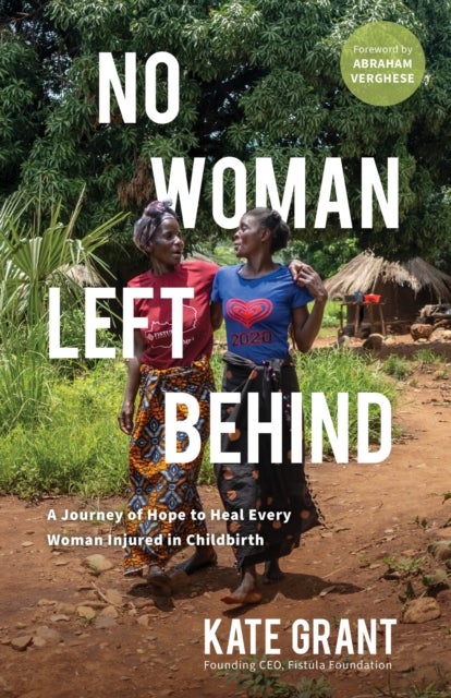 No Woman Left Behind - A Journey of Hope to Heal Every Woman Injured in Childbirth