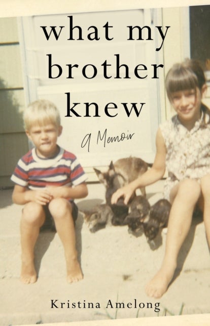 What My Brother Knew - A Memoir