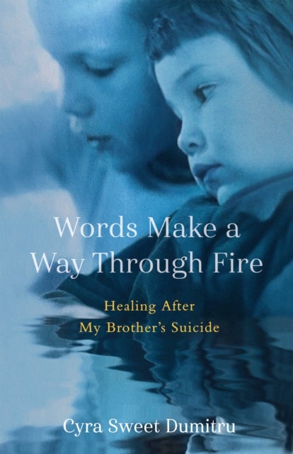 Words Make a Way Through Fire - Healing After My Brother's Suicide
