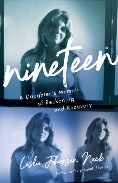 Nineteen - A Daughter's Memoir of Reckoning and Recovery