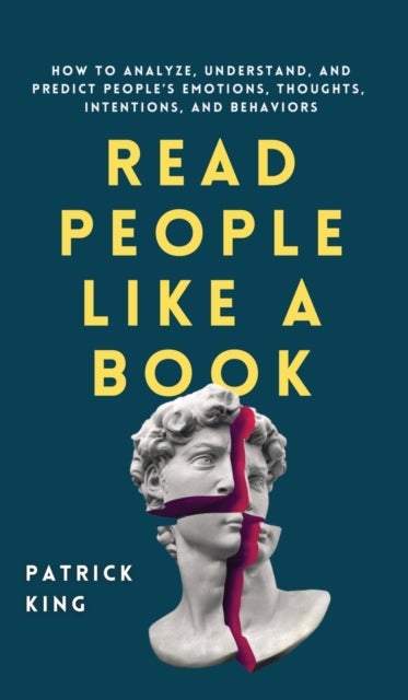 Read People Like a Book - How to Analyze, Understand, and Predict People's Emotions, Thoughts, Intentions, and Behaviors