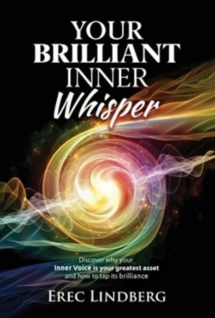 Your Brilliant Inner Whisper - Discover why your Inner Voice is your greatest asset and how to tap its brilliance