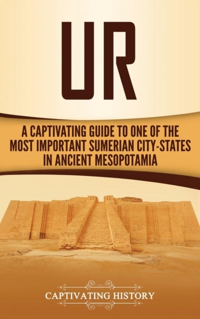 Ur - A Captivating Guide to One of the Most Important Sumerian City-States in Ancient Mesopotamia