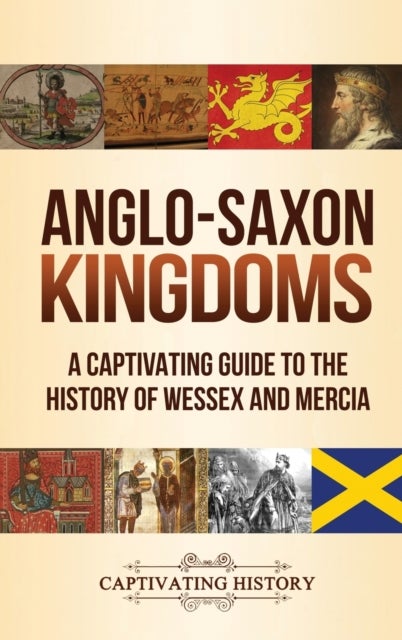 Anglo-Saxon Kingdoms - A Captivating Guide to the History of Wessex and Mercia
