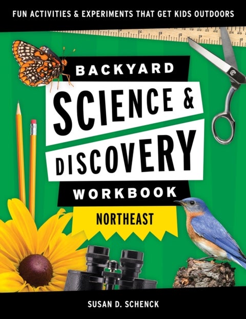 Backyard Science & Discovery Workbook: Northeast - Fun Activities & Experiments That Get Kids Outdoors