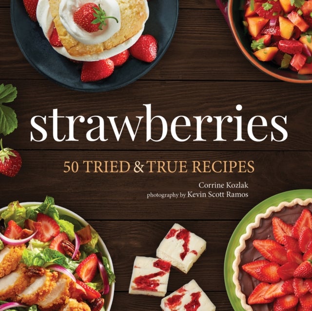 Strawberries - 50 Tried & True Recipes