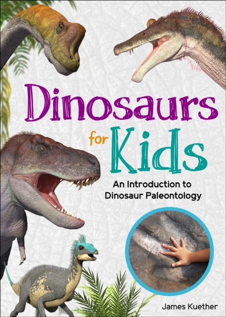 Dinosaurs for Kids - An Introduction to Dinosaur Paleontology