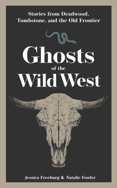 Ghosts of the Wild West - Stories from Deadwood, Tombstone, and the Old Frontier