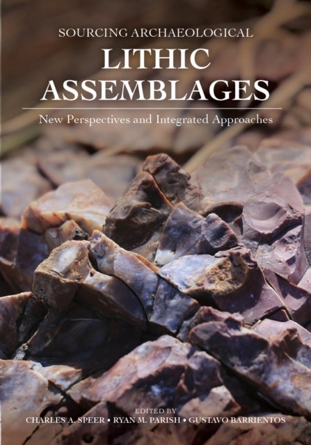 Sourcing Archeological Lithic Assemblages - New Perspectives and Integrated Approaches