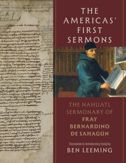 The Americas' First Sermons - The Nahuatl Sermonary of Fray Bernardino De Sahagun