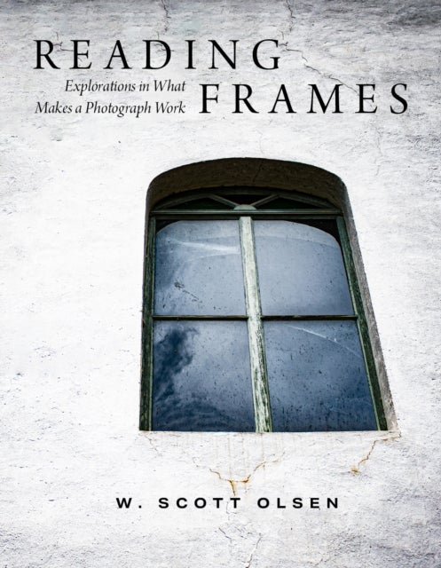 Reading Frames - Explorations in What Makes a Photograph Work