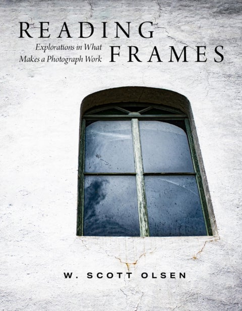 Reading Frames - Explorations in What Makes a Photograph Work