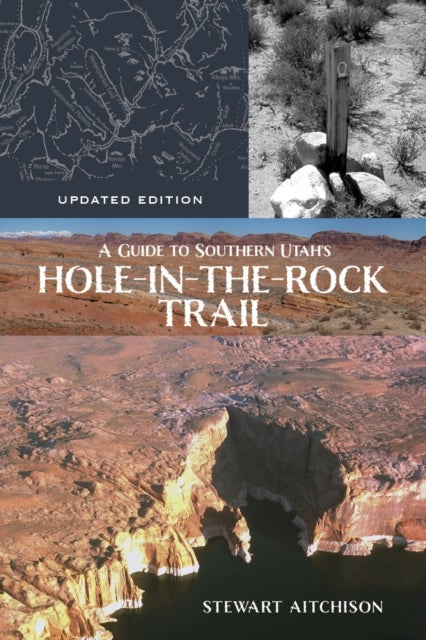 A Guide to Southern Utah's Hole-in-the-Rock Trail - Updated Edition