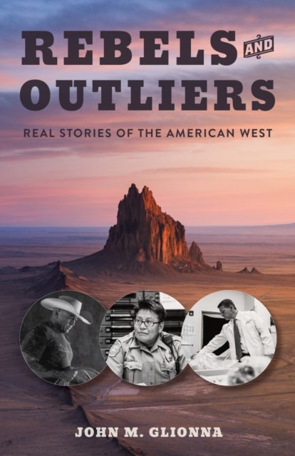 Rebels and Outliers - Real Stories from the American West