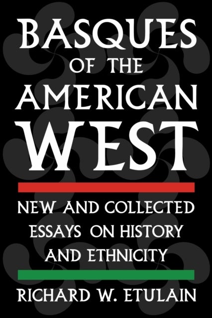Basques of the American West - New and Collected Essays on History and Ethnicity