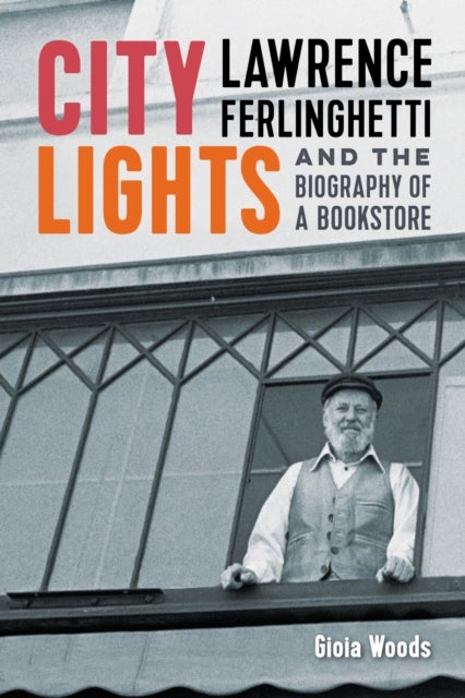 City Lights - Lawrence Ferlinghetti and the Biography of a Bookstore