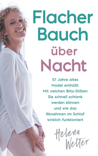 Flacher Bauch uber Nacht - 57 Jahre altes Model enthullt: Mit welchen Blitz-Diaten Sie schnell schlank werden konnen und wie das Abnehmen im Schlaf wirklich funktioniert