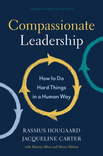 Compassionate Leadership - How to Do Hard Things in a Human Way