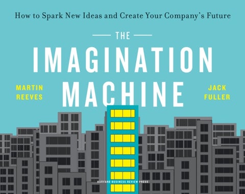 The Imagination Machine - How to Spark New Ideas and Create Your Company's Future