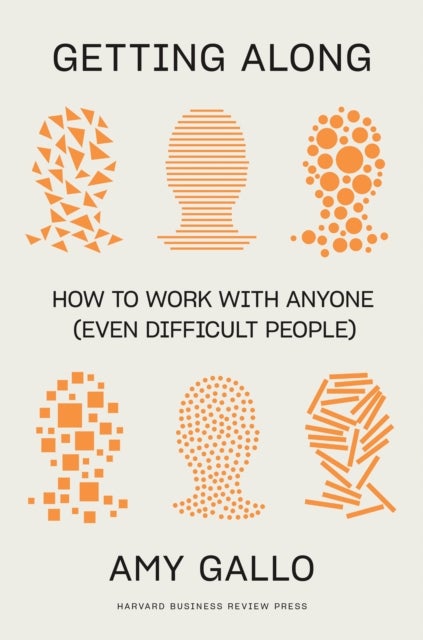 Getting Along - How to Work with Anyone (Even Difficult People)