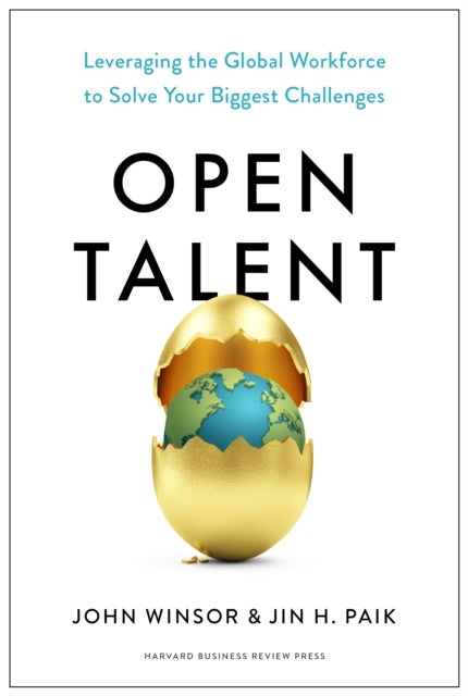 Open Talent - Leveraging the Global Workforce to Solve Your Biggest Challenges