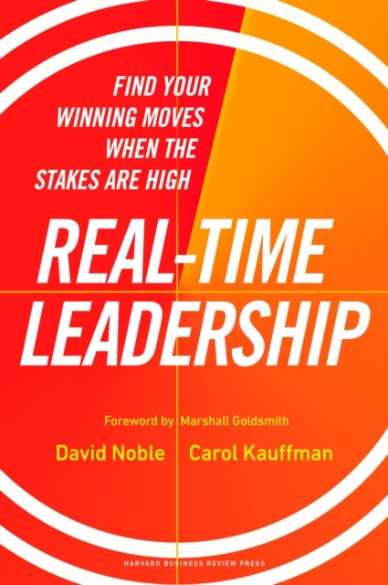 Real-Time Leadership - Find Your Winning Moves When the Stakes Are High