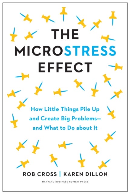 The Microstress Effect - How Small Things Create Big Problems-and What You Can Do about It