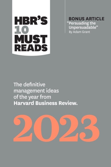 HBR's 10 Must Reads 2023 - The Definitive Management Ideas of the Year from Harvard Business Review