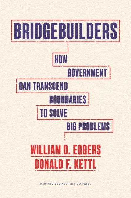 Bridgebuilders - How Government Can Transcend Boundaries to Solve Big Problems