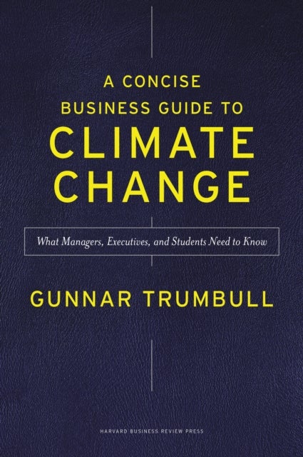 A Concise Business Guide to Climate Change - What Managers, Executives, and Students Need to Know