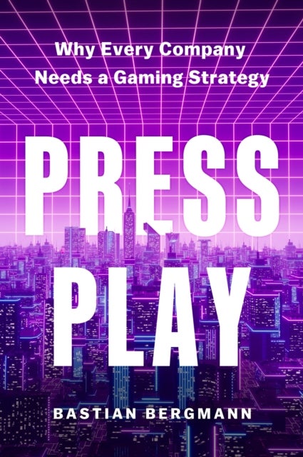 Press Play - Why Every Company Needs a Gaming Strategy