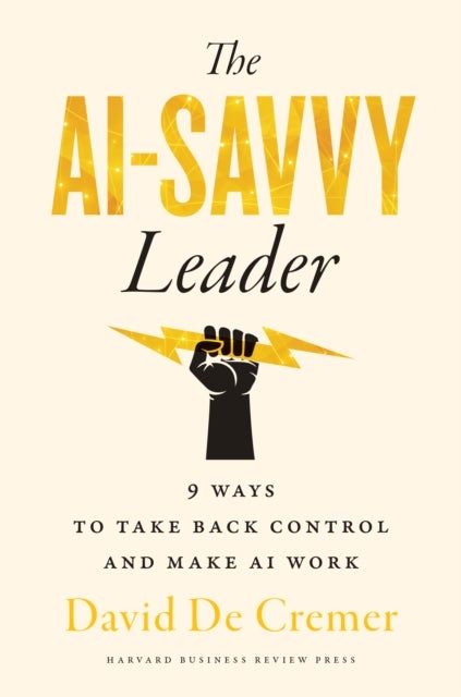 The AI-Savvy Leader - Nine Ways to Take Back Control and Make AI Work