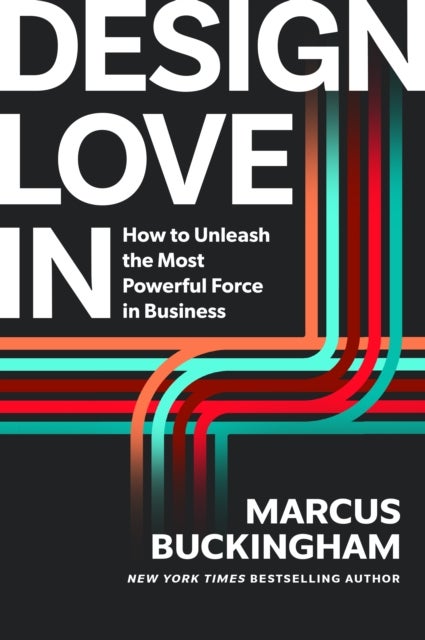 Design Love In - How to Unleash the Most Powerful Force in Business