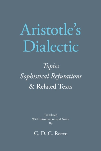 Aristotle's Dialectic - Topics, Sophistical Refutations, and Related Texts