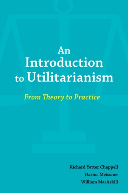 An Introduction to Utilitarianism - From Theory to Practice
